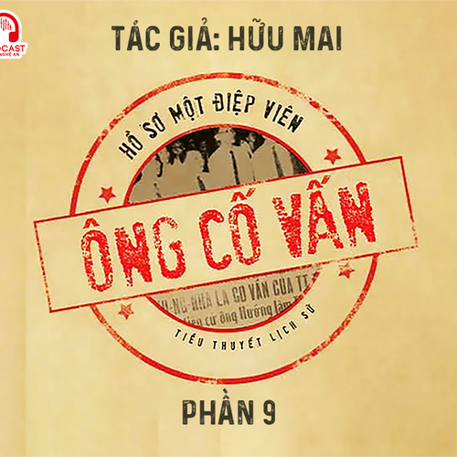 Đọc truyện đêm khuya: Ông cố vấn (Hữu Mai) - Phần 9