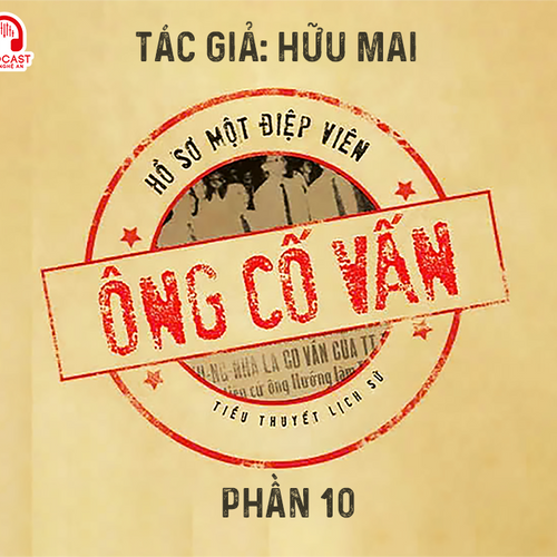 Đọc truyện đêm khuya: Ông cố vấn (Hữu Mai) - Phần 10