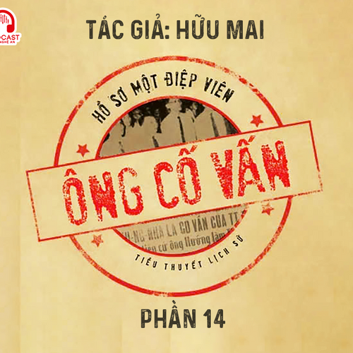 Đọc truyện đêm khuya: Ông cố vấn (Hữu Mai) - Phần 14