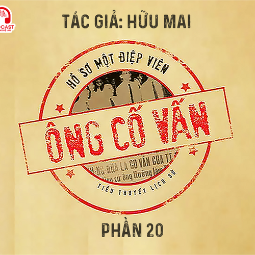 Đọc truyện đêm khuya: Ông cố vấn (Hữu Mai) - Phần 20