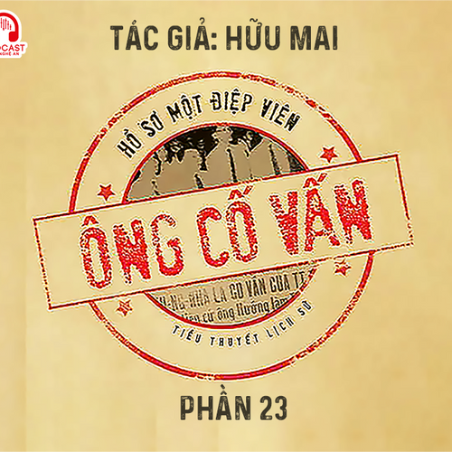 Đọc truyện đêm khuya: Ông cố vấn (Hữu Mai) - Phần 23