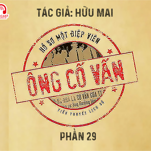 Đọc truyện đêm khuya: Ông cố vấn (Hữu Mai) - Phần 29