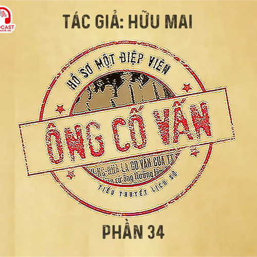 Đọc truyện đêm khuya: Ông cố vấn (Hữu Mai) - Phần 34