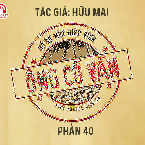 Đọc truyện đêm khuya: Ông cố vấn (Hữu Mai) - Phần 40