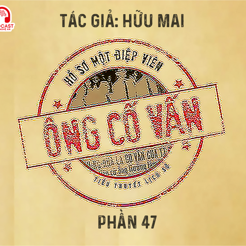 Đọc truyện đêm khuya: Ông cố vấn (Hữu Mai) - Phần 47