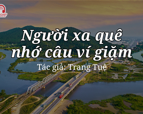 Podcast: Người xa quê nhớ câu ví giặm