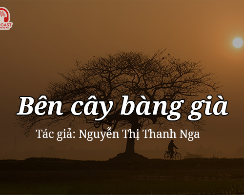 Đọc truyện đêm khuya: Bên cây bàng già