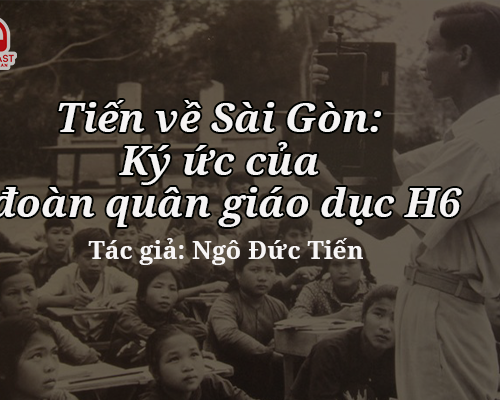 Podcast: Tiến về Sài Gòn: Ký ức của đoàn quân giáo dục H6