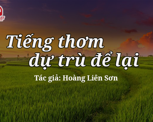 Đọc truyện đêm khuya: Tiếng thơm dự trù để lại