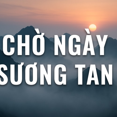 Đọc truyện đêm khuya: Chờ ngày Sương tan