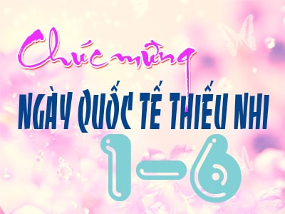 Gửi các cháu thiếu niên, nhi đồng nhân ngày Quốc tế thiếu nhi 1/6