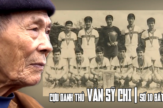 Cựu danh thủ Văn Sỹ Chi: “Số 10 bất tử” và câu chuyện về một huyền thoại