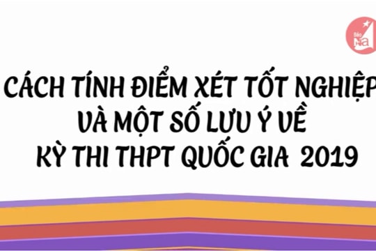Cách tính điểm xét tốt nghiệp và một số lưu ý về kỳ thi THPT 2019