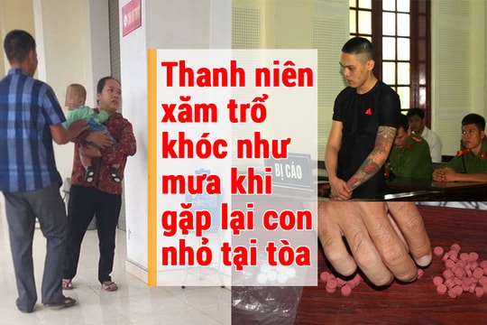 Thanh niên xăm trổ khóc như mưa khi gặp lại con nhỏ tại tòa