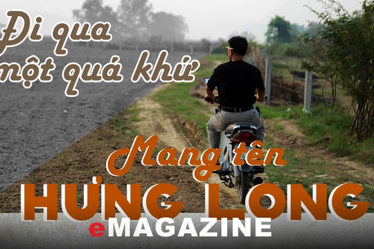 Đi qua một quá khứ mang tên Hưng Long 