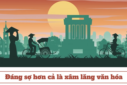 Đáng sợ hơn cả là xâm lăng văn hóa