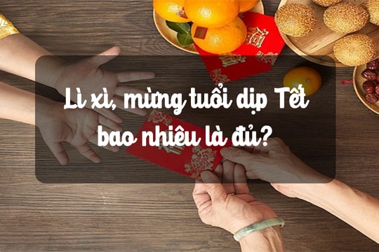 Chuyện cuối tuần: Lì xì, mừng tuổi dịp Tết bao nhiêu là đủ?