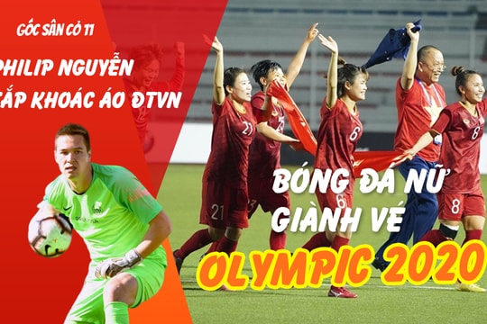 Góc sân cỏ 11: Bóng đá nữ giành vé play-off Olympic, Philip Nguyễn báo tin vui đến HLV Park 