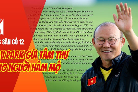 GÓC SÂN CỎ 12: HLV Park Hang-seo gửi tâm thư cho người hâm mộ