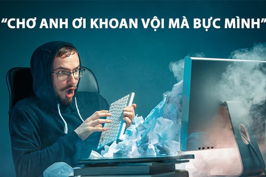 “Chơ anh ơi khoan vội mà bực mình“