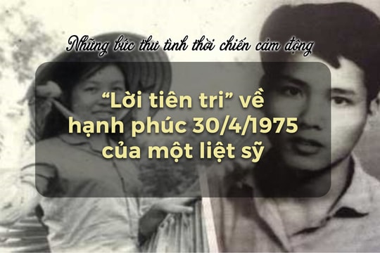 Những bức thư tình thời chiến cảm động | 'Lời tiên tri' về hạnh phúc 30/4/1975 của một liệt sỹ
