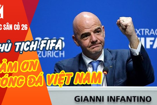 Chủ tịch FIFA cảm ơn bóng đá Việt Nam