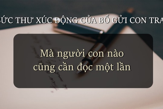 Bức thư xúc động của bố gửi con trai mà người con nào cũng cần đọc một lần