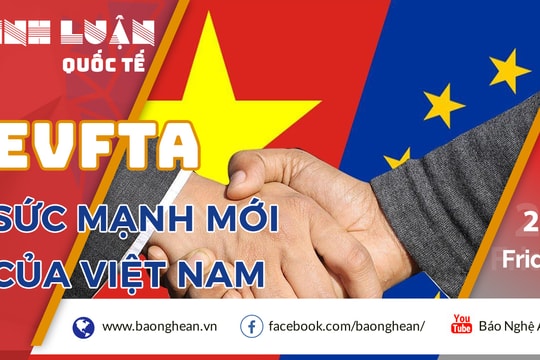 EVFTA - sức mạnh mới của Việt Nam 