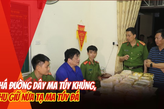 Nửa tạ ma túy đá trong đường dây 'khủng' được Công an Nghệ An triệt phá, thu giữ như thế nào?