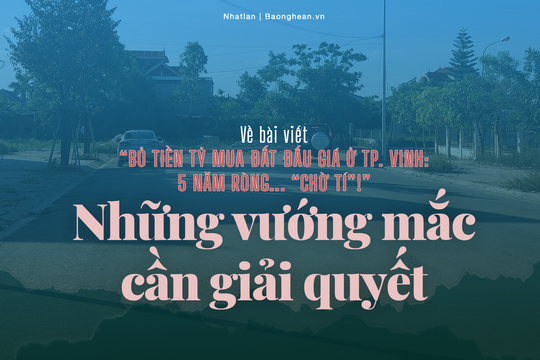 Những vướng mắc cần giải quyết trong vụ bỏ tiền tỷ mua đất đấu giá rồi 5 năm... 'chờ tí' ở TP Vinh