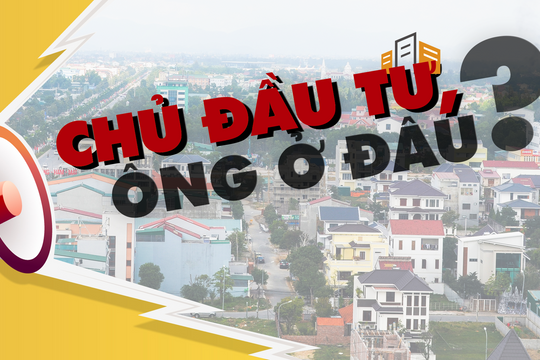 Chủ đầu tư, ông ở đâu?
