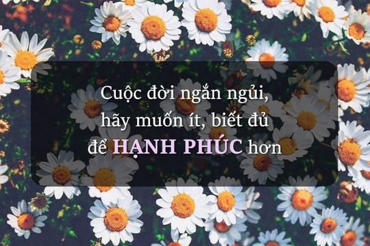 Cuộc đời ngắn ngủi, hãy muốn ít, biết đủ để hạnh phúc hơn