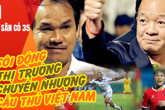 Sôi động thị trường chuyển nhượng cầu thủ Việt; Arsenal thất bại trước đội cuối bảng 