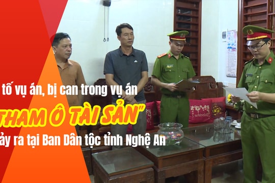 Khởi tố vụ án, bị can trong vụ án 'tham ô tài sản' xảy ra tại Ban Dân tộc tỉnh Nghệ An