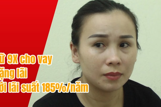 Thủ đoạn của 'bà trùm' 9X cho vay lãi nặng với lãi suất 185%/năm
