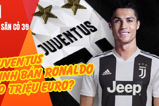 PSG cầm vé vàng chung kết Cup C1; Juventus định bán Ronaldo 60 triệu euro?