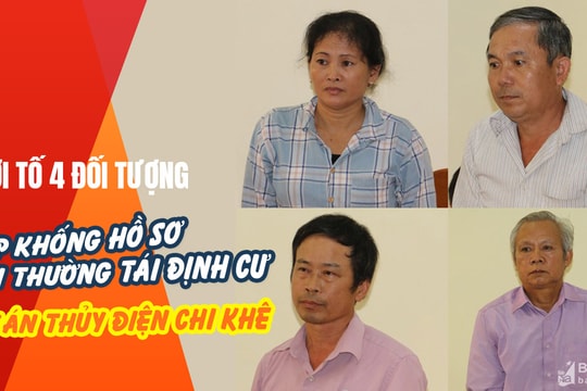 Thủ đoạn của các đối tượng lập khống hồ sơ bồi thường tái định cư dự án Thủy điện Chi Khê