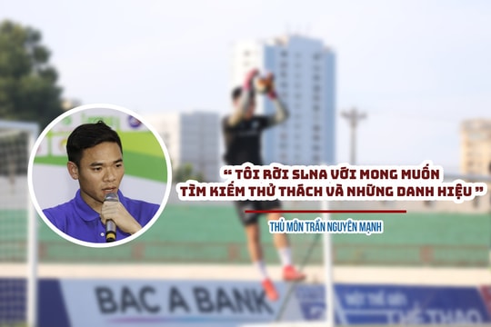 Thủ môn Nguyên Mạnh lần đầu tiết lộ nguyên nhân rời SLNA 