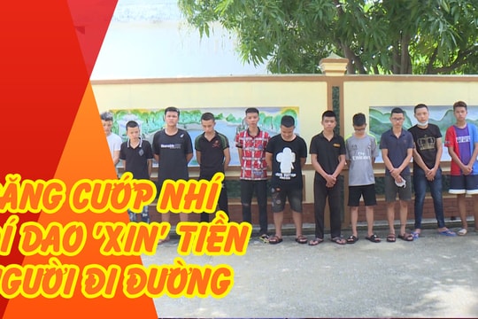 Băng cướp nhí từ 14 đến 18 tuổi hung hãn dí dao 'xin' tiền của người đi đường 