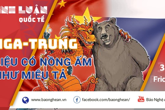 Quan hệ Nga - Trung có thật sự nồng ấm?