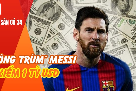 “Ông trùm” Messi kiếm 1 tỷ USD; Bàn thắng của Công Vinh có thể ghi danh Asian Cup