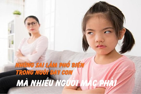 Những sai lầm phổ biến trong nuôi dạy con mà nhiều người mắc phải