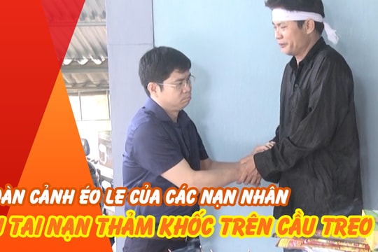 Hoàn cảnh éo le của các nạn nhân vụ tai nạn giao thông thảm khốc trên cầu treo Thanh Chương 