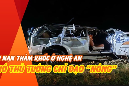 Hiện trường tai nạn thảm khốc ở Nghệ An: Phó Thủ tướng chỉ đạo ‘nóng’  điều tra nguyên nhân