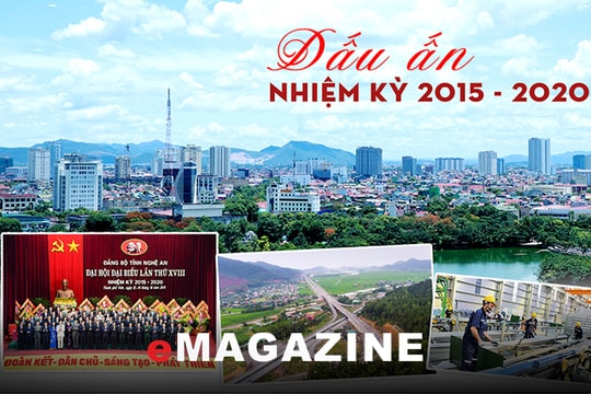 Nghệ An - Dấu ấn nhiệm kỳ 2015 - 2020: Tạo nền tảng vững chắc cho sự phát triển