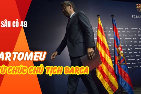 Treo giò 3 cầu thủ ở V.League; Bartomeu từ chức Chủ tịch Barca