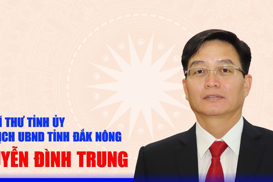 Chân dung tân Chủ tịch UBND tỉnh Đắk Nông 