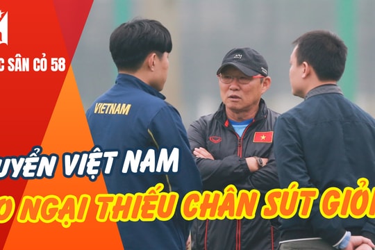 Tuyển Việt Nam lo ngại thiếu chân sút giỏi; Ronaldo không là cầu thủ hiệu quả nhất Serie A