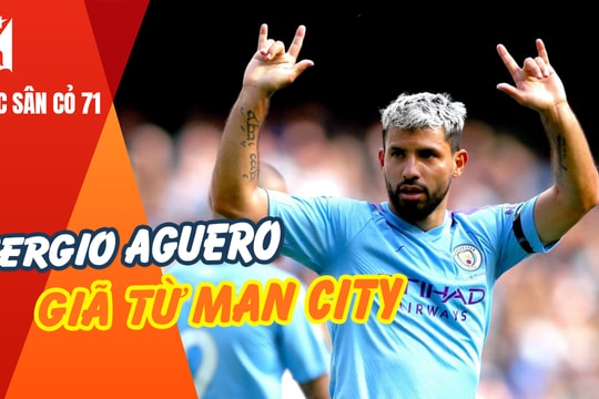 Sergio Aguero giã từ Man City; Sài Gòn FC sa thải HLV Nhật