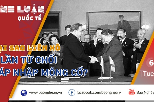 Tại sao Liên Xô 6 lần từ chối sáp nhập Mông Cổ?
